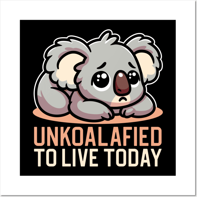 Unkoalafied To Live Today Wall Art by JS Arts